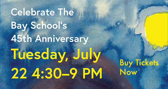 Bay School 45th Anniversary Tuesday July 22 - buy tickets now